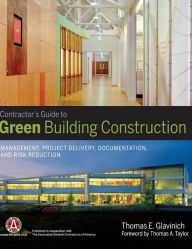 Title: Contractor's Guide to Green Building Construction: Management, Project Delivery, Documentation, and Risk Reduction / Edition 1, Author: Thomas E. Glavinich