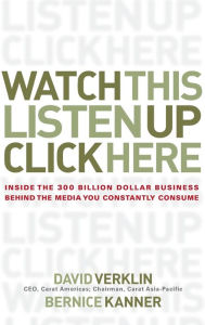 Title: Watch This, Listen Up, Click Here: Inside the 300 Billion Dollar Business Behind the Media You Constantly Consume / Edition 1, Author: David Verklin