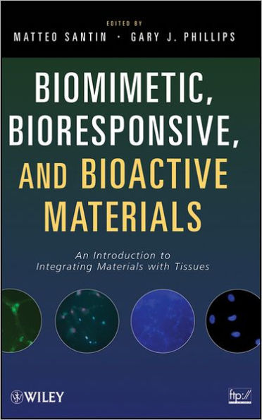 Biomimetic, Bioresponsive, and Bioactive Materials: An Introduction to Integrating Materials with Tissues / Edition 1