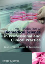 An Introduction to Biomedical Science in Professional and Clinical Practice / Edition 1