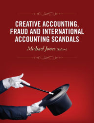 Title: Creative Accounting, Fraud and International Accounting Scandals / Edition 1, Author: Michael J. Jones