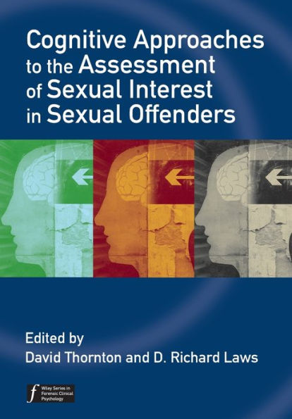 Cognitive Approaches to the Assessment of Sexual Interest in Sexual Offenders / Edition 1