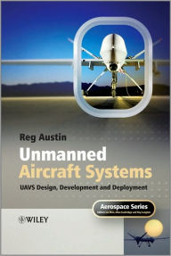 Title: Unmanned Aircraft Systems: UAVS Design, Development and Deployment / Edition 1, Author: Reg Austin