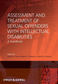 Title: Assessment and Treatment of Sexual Offenders with Intellectual Disabilities: A Handbook / Edition 1, Author: Leam A. Craig