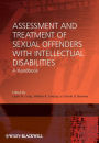 Assessment and Treatment of Sexual Offenders with Intellectual Disabilities: A Handbook / Edition 1