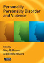 Personality, Personality Disorder and Violence: An Evidence Based Approach / Edition 1