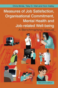 Title: Measures of Job Satisfaction, Organisational Commitment, Mental Health and Job related Well-being: A Benchmarking Manual / Edition 2, Author: Chris Stride