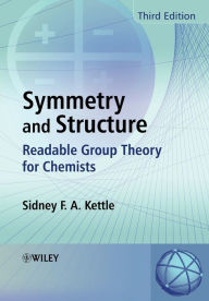 Title: Symmetry and Structure: Readable Group Theory for Chemists / Edition 1, Author: Sidney F. A. Kettle