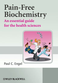 Title: Pain-Free Biochemistry: An Essential Guide for the Health Sciences / Edition 1, Author: Paul C. Engel