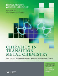 Title: Chirality in Transition Metal Chemistry: Molecules, Supramolecular Assemblies and Materials / Edition 1, Author: Hani Amouri