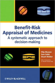 Title: Benefit-Risk Appraisal of Medicines: A Systematic Approach to Decision-making / Edition 1, Author: Filip Mussen