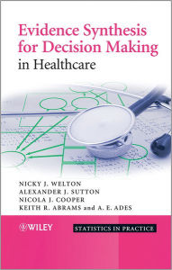 Title: Evidence Synthesis for Decision Making in Healthcare / Edition 1, Author: Nicky J. Welton