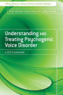 Understanding and Treating Psychogenic Voice Disorder: A CBT Framework / Edition 1
