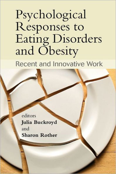 Psychological Responses to Eating Disorders and Obesity: Recent and Innovative Work / Edition 1