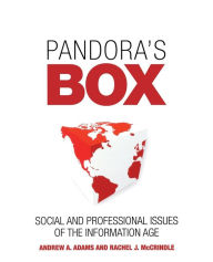 Title: Pandora's Box: Social and Professional Issues of the Information Age / Edition 1, Author: Andrew A. Adams