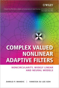 Title: Complex Valued Nonlinear Adaptive Filters: Noncircularity, Widely Linear and Neural Models / Edition 1, Author: Danilo P. Mandic