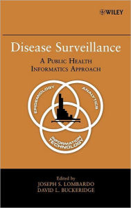 Title: Disease Surveillance: A Public Health Informatics Approach / Edition 1, Author: Joseph S. Lombardo