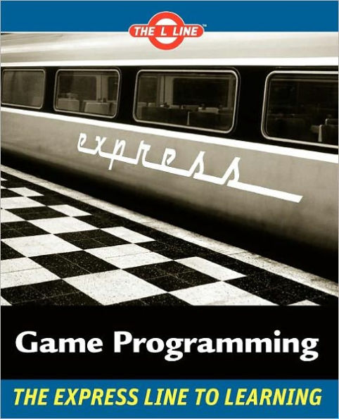 Game Programming: The L Line, The Express Line to Learning / Edition 1