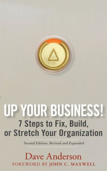 Up Your Business!: 7 Steps to Fix, Build, or Stretch Organization