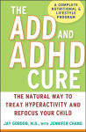 Alternative view 1 of The ADD and ADHD Cure: The Natural Way to Treat Hyperactivity and Refocus Your Child