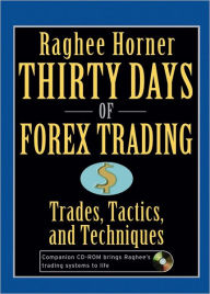 Title: Thirty Days of FOREX Trading: Trades, Tactics, and Techniques, Author: Raghee Horner
