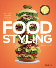 Title: Food Styling: The Art of Preparing Food for the Camera / Edition 1, Author: Delores Custer