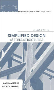 Title: Simplified Design of Steel Structures / Edition 8, Author: James Ambrose