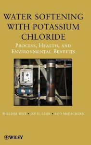 Title: Water Softening with Potassium Chloride: Process, Health, and Environmental Benefits / Edition 1, Author: Rod McEachern