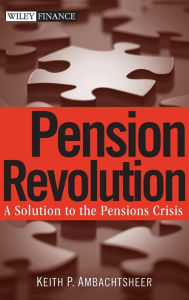 Title: Pension Revolution: A Solution to the Pensions Crisis / Edition 1, Author: Keith P. Ambachtsheer