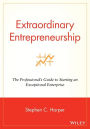 Extraordinary Entrepreneurship: The Professional's Guide to Starting an Exceptional Enterprise / Edition 1