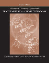 Title: Fundamental Laboratory Approaches for Biochemistry and Biotechnology / Edition 2, Author: Alexander J. Ninfa