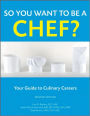 So You Want to Be a Chef?: Your Guide to Culinary Careers / Edition 2
