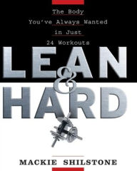 Title: Lean and Hard: The Body You've Always Wanted in Just 24 Workouts, Author: Mackie Shilstone