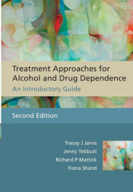 Title: Treatment Approaches for Alcohol and Drug Dependence: An Introductory Guide / Edition 2, Author: Tracey J. Jarvis