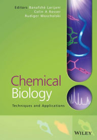 Title: Chemical Biology: Techniques and Applications / Edition 1, Author: Banafshe Larijani