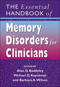 Title: The Essential Handbook of Memory Disorders for Clinicians / Edition 1, Author: Alan D. Baddeley