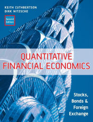 Title: Quantitative Financial Economics: Stocks, Bonds and Foreign Exchange / Edition 2, Author: Keith Cuthbertson