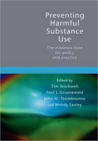 Title: Preventing Harmful Substance Use: The Evidence Base for Policy and Practice / Edition 1, Author: Tim Stockwell