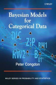 Title: Bayesian Models for Categorical Data / Edition 1, Author: Peter Congdon