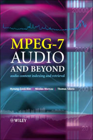 Title: MPEG-7 Audio and Beyond: Audio Content Indexing and Retrieval / Edition 1, Author: Hyoung-Gook Kim
