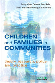 Title: Children and Families in Communities: Theory, Research, Policy and Practice / Edition 1, Author: Jacqueline Barnes