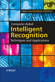 Title: Computer-Aided Intelligent Recognition Techniques and Applications / Edition 1, Author: Muhammad Sarfraz
