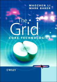 Title: The Grid: Core Technologies / Edition 1, Author: Maozhen Li