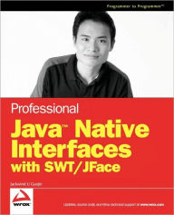Title: Professional Java Native Interfaces with SWT / JFace / Edition 1, Author: Jackwind Li Guojie