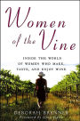 Women of the Vine: Inside the World of Women Who Make, Taste, and Enjoy Wine