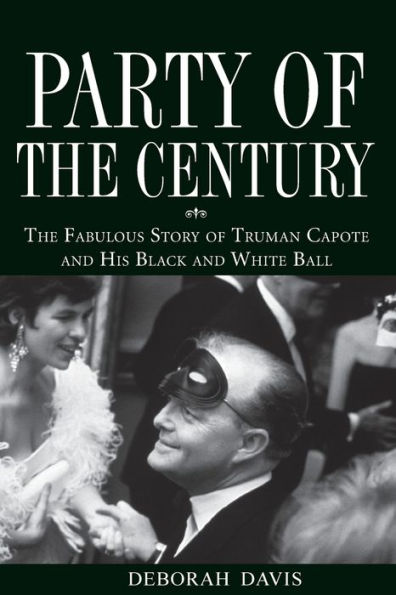 Party of the Century: The Fabulous Story of Truman Capote and His Black and White Ball