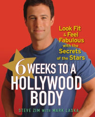 Title: 6 Weeks to a Hollywood Body: Look Fit and Feel Fabulous with the Secrets of the Stars, Author: Steve Zim