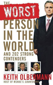 Title: The Worst Person In the World: And 202 Strong Contenders, Author: Keith Olbermann