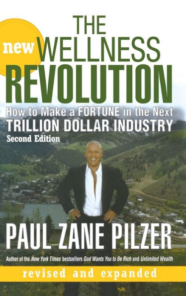 The New Wellness Revolution: How to Make a Fortune in the Next Trillion Dollar Industry / Edition 2