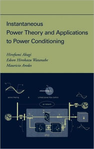 Title: Instantaneous Power Theory and Applications to Power Conditioning / Edition 1, Author: Hirofumi Akagi